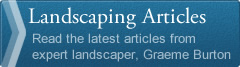 Landscaping Articles - Read the latest articles from expert landscaper, Graeme Burton